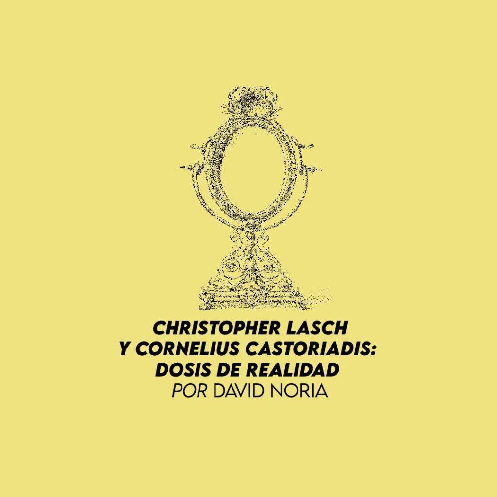 Christopher Lasch y Cornelius Castoriadis: dosis de realidad
